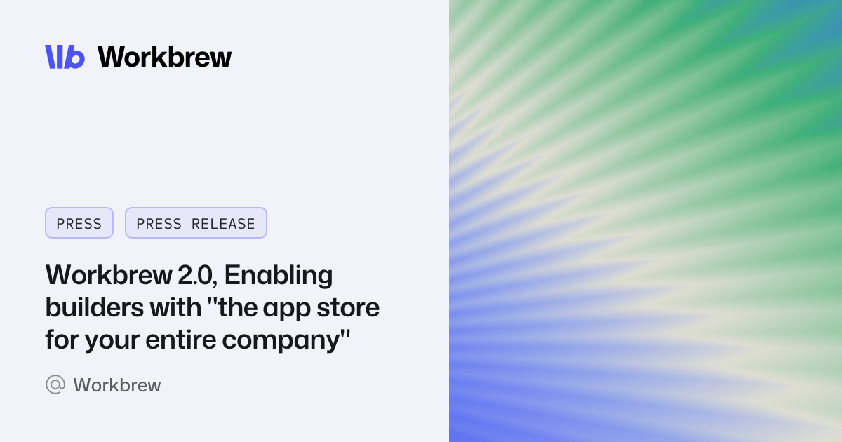 Workbrew 2.0, Enabling builders with "the app store for your entire company"